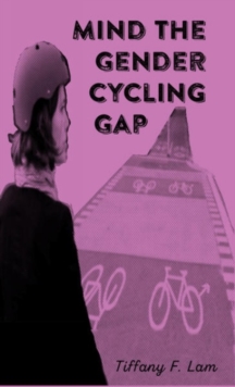 Mind The Gender Cycling Gap, Paperback / softback Book Mind The Gender Cycling Gap, Paperback / softback Book