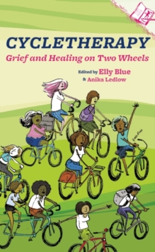 Cycletherapy : Grief and Healing on Two Wheels