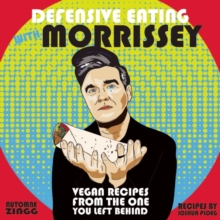 Defensive Eating With Morrissey : Vegan Recipes from the One You Left Behind, Paperback Book Defensive Eating With Morrissey : Vegan Recipes from the One You Left Behind, Paperback Book