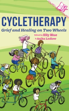 Cycletherapy : Grief and Healing on Two Wheels