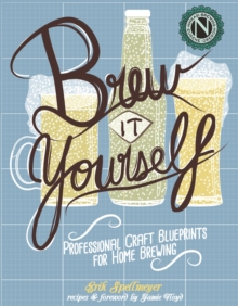 Brew It Yourself : Professional Craft Blueprints for Home Brewing