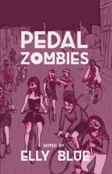 Pedal Zombies : Thirteen Feminist Bicycle Science Fiction Stories