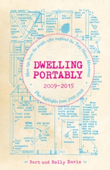 Dwelling Portably 2009-2015 : More Tips from the People Who Inspired the Tiny House Movement, Plus Highlights from 2000-2008