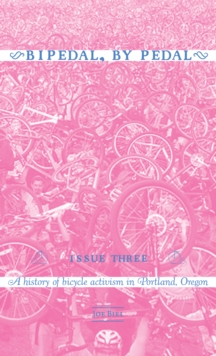 Bipedal, By Pedal : A history of bicycle activism in Portland, OR