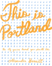 This is Portland : The City You've Heard You Should Like