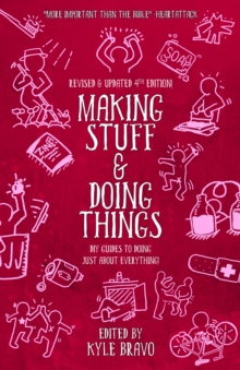 Making Stuff & Doing Things (4th Edition) : DIY Guides to Just About Everything