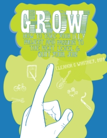 Grow : How to Take Your DIY Project & Passion to the Next Level and Quit Your Job!