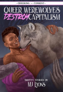 Queer Werewolves Destroy Capitalism : ( Queering Consent )