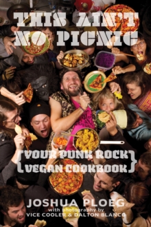 This Ain't No Picnic : Your Punk Rock Vegan Cookbook