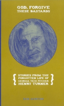God, Forgive These Bastards : Stories from the Forgotten Life of Henry Turner, Paperback Book God, Forgive These Bastards : Stories from the Forgotten Life of Henry Turner, Paperback Book