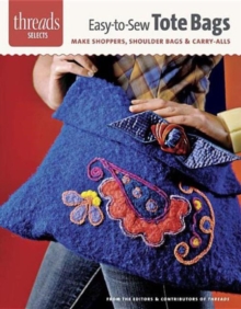 Easy-To-Sew Tote Bags : Make Shoppers, Shoulder Bags & Carry-Alls, Paperback / softback Book Easy-To-Sew Tote Bags : Make Shoppers, Shoulder Bags & Carry-Alls, Paperback / softback Book