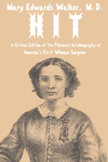 Hit: A Critical Edition of the Polemical Autobiography of America's First Woman Surgeon