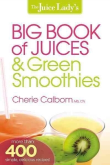 The Juice Lady's Big Book of Juices & Green Smoothies, Paperback / softback Book The Juice Lady's Big Book of Juices & Green Smoothies, Paperback / softback Book