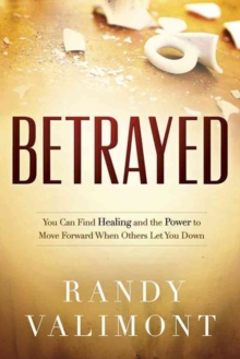 Betrayed : You CAN Find Healing and the Power to Move Forward When Others Let You Down, Paperback / softback Book Betrayed : You CAN Find Healing and the Power to Move Forward When Others Let You Down, Paperback / softback Book