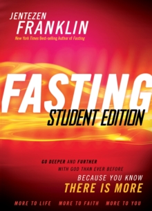 Fasting Student Edition : Go Deeper and Further with God than Ever Before