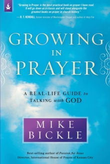 Growing in Prayer : A Definitive Guide for Talking with God, Paperback / softback Book Growing in Prayer : A Definitive Guide for Talking with God, Paperback / softback Book