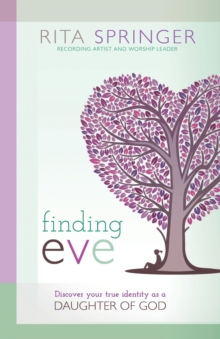 Finding Eve : Discover Your True Identity as a Daughter of God, Paperback / softback Book Finding Eve : Discover Your True Identity as a Daughter of God, Paperback / softback Book
