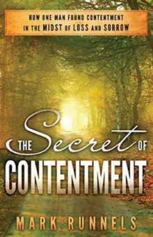The Secret of Contentment : How One Man Found Contentment in the Midst of Loss and Sorrow, Paperback Book The Secret of Contentment : How One Man Found Contentment in the Midst of Loss and Sorrow, Paperback Book