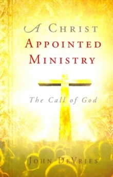 A Christ Appointed Ministry : The Call of God, Paperback Book A Christ Appointed Ministry : The Call of God, Paperback Book