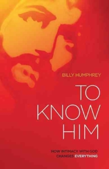 To Know Him : How Intimacy with God Changes Everything, Paperback Book To Know Him : How Intimacy with God Changes Everything, Paperback Book