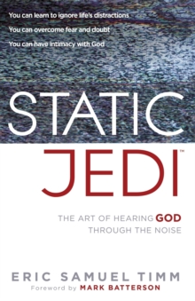 Static Jedi : The Art of Hearing God Through the Noise, Paperback / softback Book Static Jedi : The Art of Hearing God Through the Noise, Paperback / softback Book