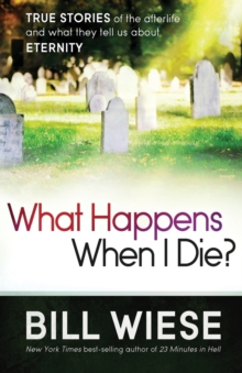 What Happens When I Die? : True Stories of the Afterlife and What They Tell Us about Eternity, Paperback / softback Book What Happens When I Die? : True Stories of the Afterlife and What They Tell Us about Eternity, Paperback / softback Book