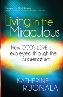 Living in the Miraculous : How God's Love Is Expressed Through the Supernatural, Paperback Book Living in the Miraculous : How God's Love Is Expressed Through the Supernatural, Paperback Book