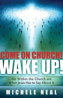 Come on Church! Wake Up! : Sin Within the Church, and What Jesus Has to Say about It, Paperback Book Come on Church! Wake Up! : Sin Within the Church, and What Jesus Has to Say about It, Paperback Book