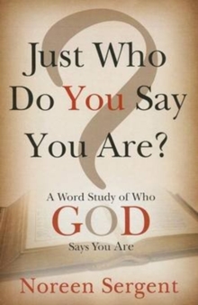 Just Who Do You Say You Are? : A Word Study of Who God Says You Are, Paperback Book Just Who Do You Say You Are? : A Word Study of Who God Says You Are, Paperback Book