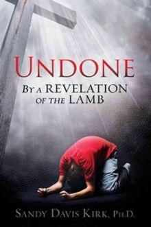 Undone : By a Revelation of the Lamb, Paperback / softback Book Undone : By a Revelation of the Lamb, Paperback / softback Book