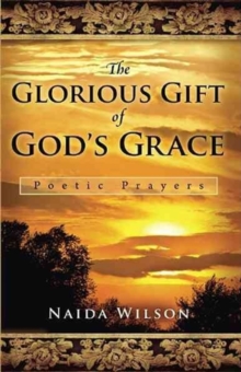 The Glorious Gift of God's Grace : Poetic Prayers, Paperback Book The Glorious Gift of God's Grace : Poetic Prayers, Paperback Book