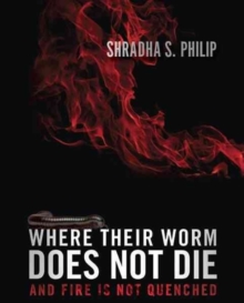 Where Their Worm Does Not Die : And Fire Is Not Quenched, Paperback Book Where Their Worm Does Not Die : And Fire Is Not Quenched, Paperback Book
