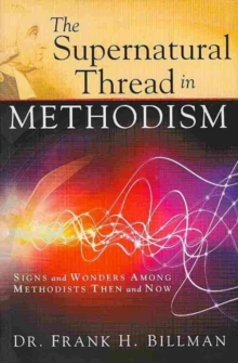The Supernatural Thread in Methodism : Signs and Wonders Among Methodists Then and Now, Paperback Book The Supernatural Thread in Methodism : Signs and Wonders Among Methodists Then and Now, Paperback Book