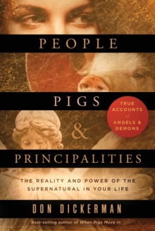 People, Pigs, and Principalities : The Reality and Power of the Supernatural in Your Life, Paperback / softback Book People, Pigs, and Principalities : The Reality and Power of the Supernatural in Your Life, Paperback / softback Book