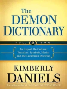 Demon Dictionary : An Expose on Cultural Practices, Symbols, Myths, and the Luciferian Doctrine Volume Two, Paperback / softback Book Demon Dictionary : An Expose on Cultural Practices, Symbols, Myths, and the Luciferian Doctrine Volume Two, Paperback / softback Book