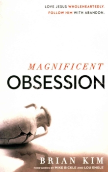 Magnificent Obsession : Love Jesus. Wholeheartedly. Follow Him with Abandon., Paperback Book Magnificent Obsession : Love Jesus. Wholeheartedly. Follow Him with Abandon., Paperback Book