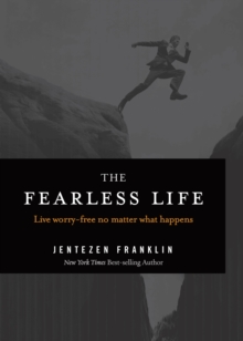 The Fearless Life : Live Worry-Free No Matter What Happens