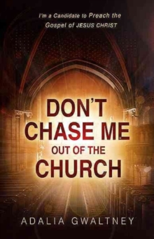 Don't Chase Me Out of the Church : I'm a Candidate to Preach the Gospel of Jesus Christ, Paperback Book Don't Chase Me Out of the Church : I'm a Candidate to Preach the Gospel of Jesus Christ, Paperback Book