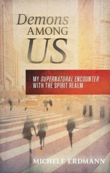 Demons Among Us : My Supernatural Encounter with the Spirit Realm, Paperback Book Demons Among Us : My Supernatural Encounter with the Spirit Realm, Paperback Book