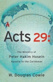 Acts 29 : The Ministry of Peter Hakim Hosein, Apostle to the Caribbean, Paperback Book Acts 29 : The Ministry of Peter Hakim Hosein, Apostle to the Caribbean, Paperback Book