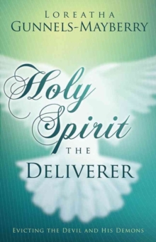 Holy Spirit, the Deliverer : Evicting the Devil and His Demons, Paperback / softback Book Holy Spirit, the Deliverer : Evicting the Devil and His Demons, Paperback / softback Book