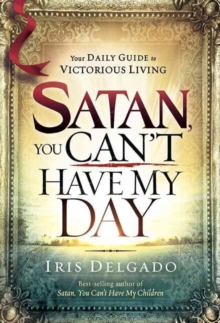 Satan, You Can't Have My Day : Your Daily Guide to Victorious Living, Hardback Book Satan, You Can't Have My Day : Your Daily Guide to Victorious Living, Hardback Book