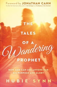 The Tales of a Wandering Prophet : How God Can Use Anyone for His Purpose and Glory, Paperback / softback Book The Tales of a Wandering Prophet : How God Can Use Anyone for His Purpose and Glory, Paperback / softback Book