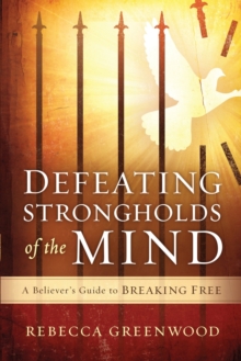 Defeating Strongholds of the Mind : A Believer's Guide to Breaking Free, Paperback / softback Book Defeating Strongholds of the Mind : A Believer's Guide to Breaking Free, Paperback / softback Book