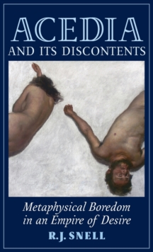 Acedia and Its Discontents : Metaphysical Boredom in an Empire of Desire