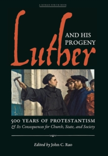 Luther and His Progeny : 500 Years of Protestantism and Its Consequences for Church, State, and Society