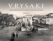 Vrysaki : A Neighborhood Lost in Search of the Athenian Agora