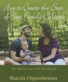 How to Create the Star of Your Family Culture : The Heaven on Earth Workbook, Paperback / softback Book How to Create the Star of Your Family Culture : The Heaven on Earth Workbook, Paperback / softback Book