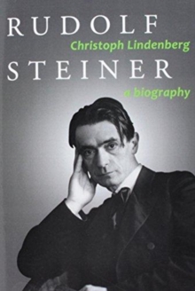 Rudolf Steiner : A Biography