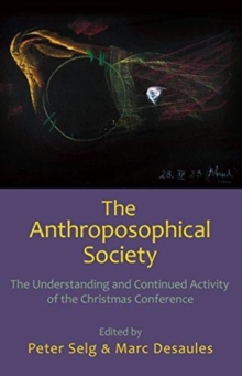 The Anthroposophical Society : The Understanding and Continued Activity of the Christmas Conference, Paperback / softback Book The Anthroposophical Society : The Understanding and Continued Activity of the Christmas Conference, Paperback / softback Book